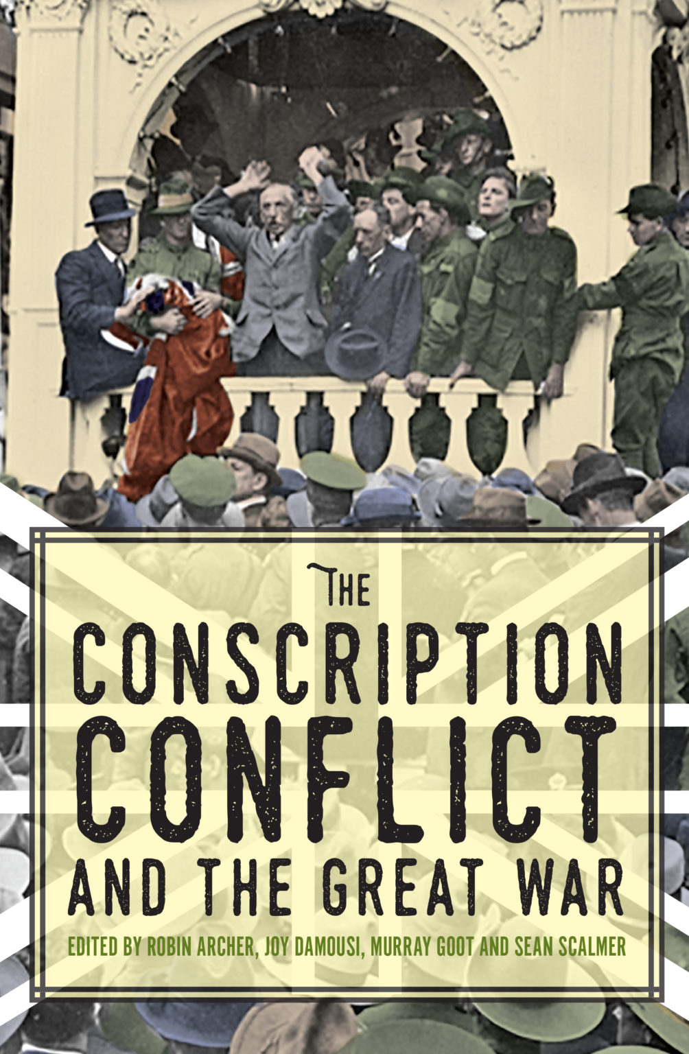 The Conscription Conflict and the Great War Edited by Robin Archer, Joy ...