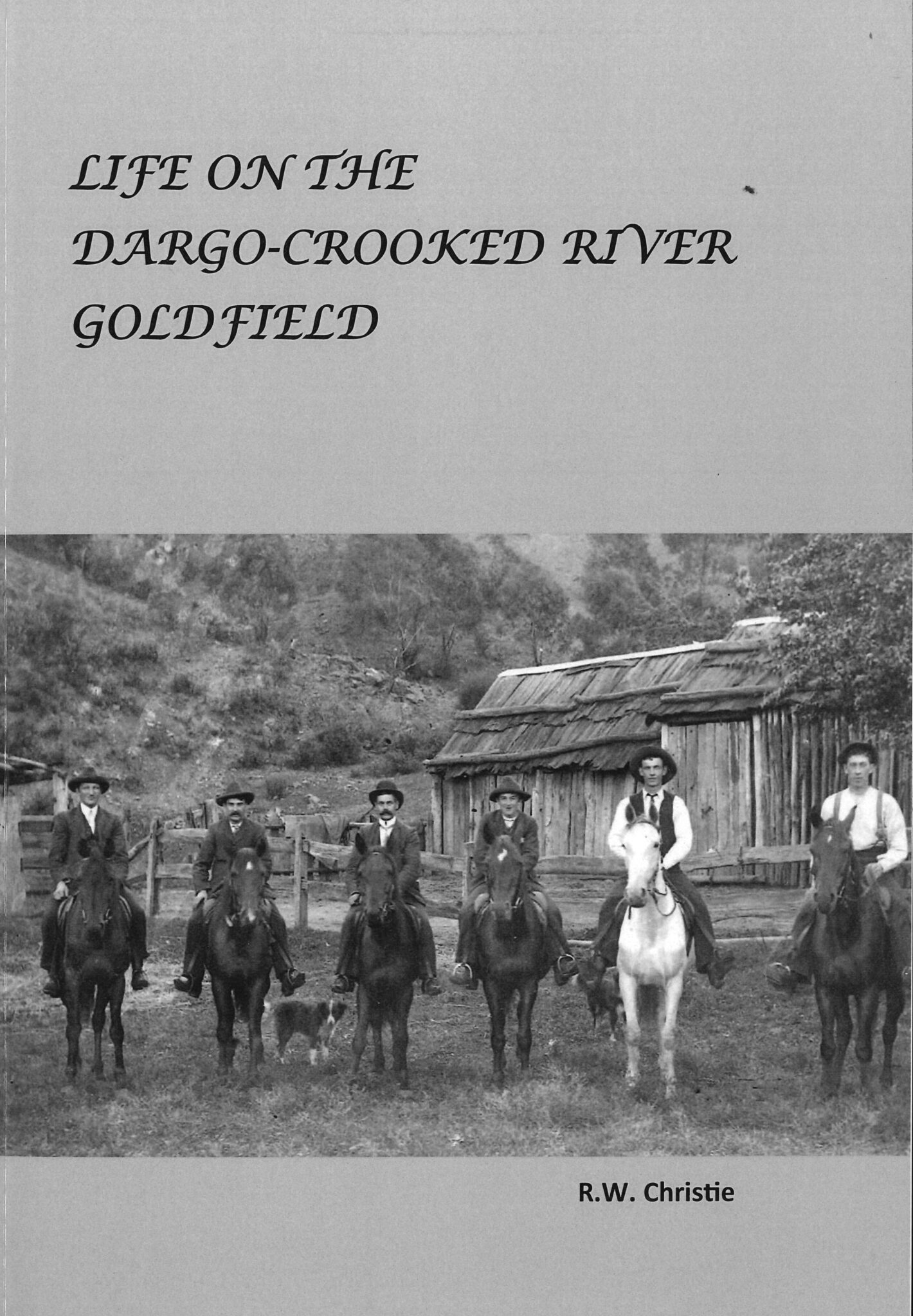 Life on the Dargo Crooked River Goldfield by Rob Christie - Royal ...