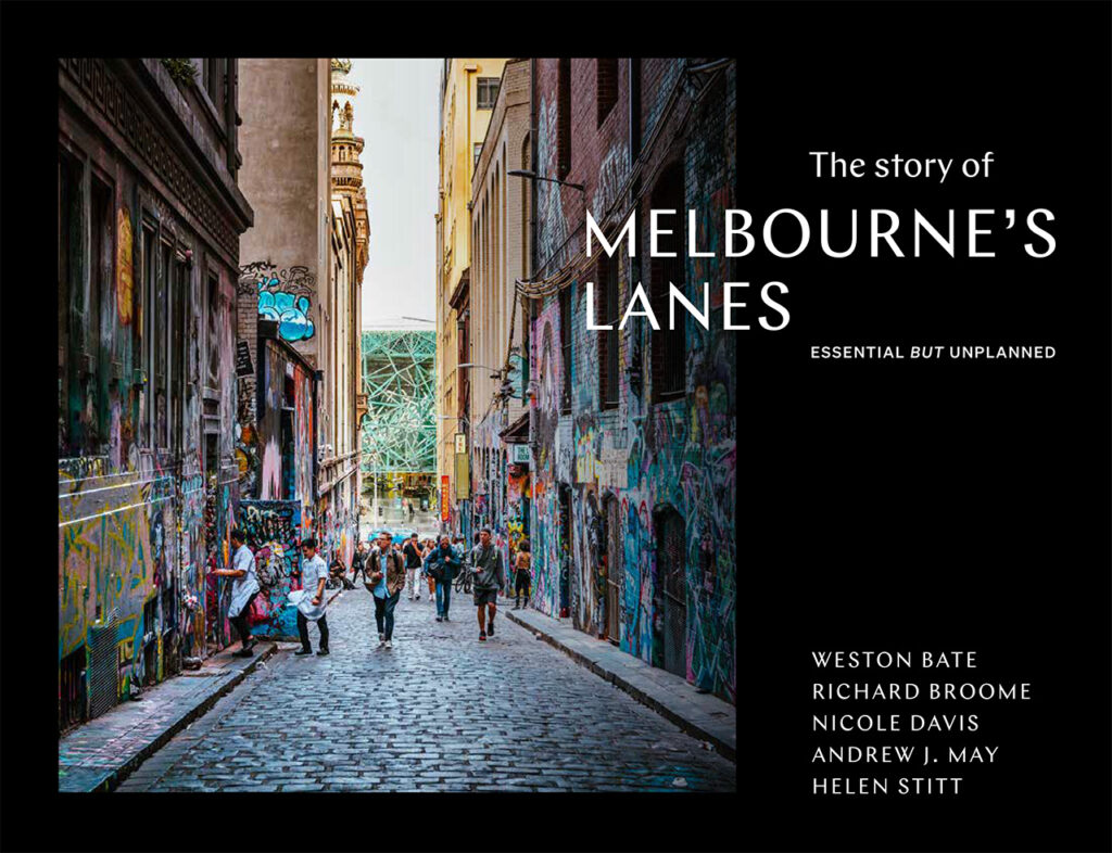 The Story of Melbourne's Lanes: Essential but Unplanned by Weston Bate ...