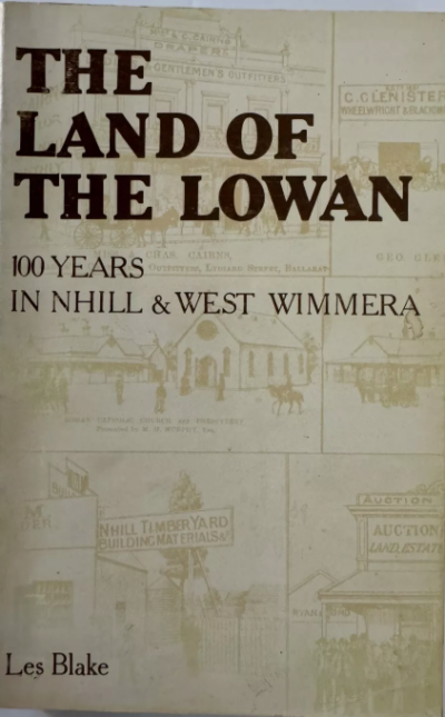 THE LAND OF THE LOWAN 100 YEARS IN NHILL & WEST WIMMERA by Les Blake (Second Hand Book)