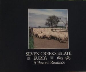 Seven Creeks Estate Euroa 1835-1985 A Pastoral Romance by Geoffrey N. Gabriel