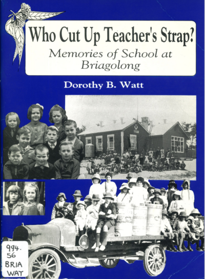 Who Cut Up Teacher's Strap? - Memories of School at Briagolong by Dorothy B. Watt