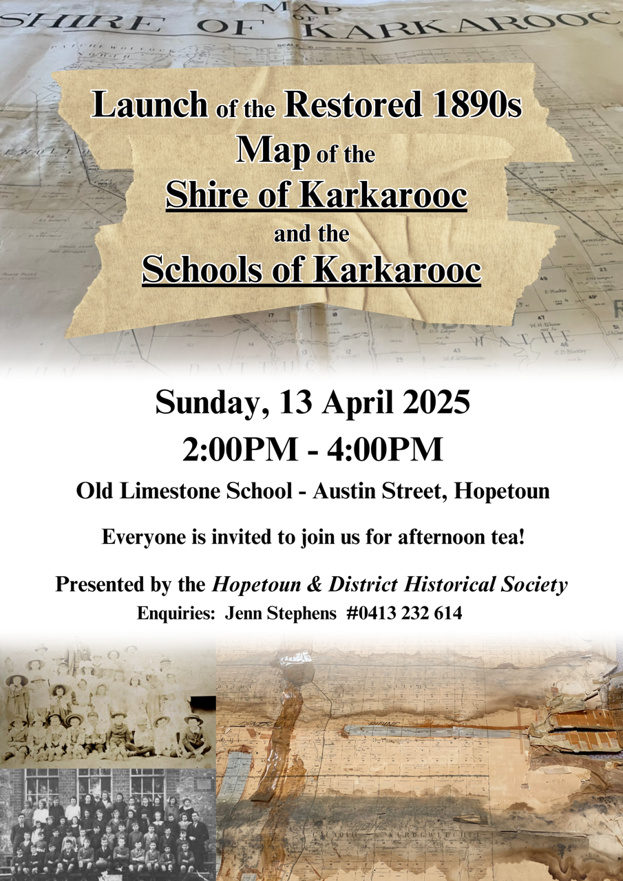 A collection of old photos and maps with text overlaid that reads, "Launch of the restored 1890s map of the shire of Karkarooc and the Schools of Karkarooc. Sunday 13 April 2025 2-4 pm Old Limestone School, Austin St, Hopetoun Everyone is invited to join for afternoon tea Presented by the Hopetoun and District Historical Society Enquiries: Jenn Stephens on 0413 232 614"